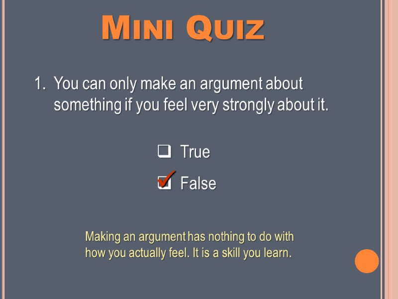 Mini Quiz   True    False You can only make an